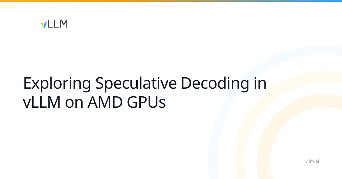 Speculative Decoding in vLLM Arrives for AMD GPUs