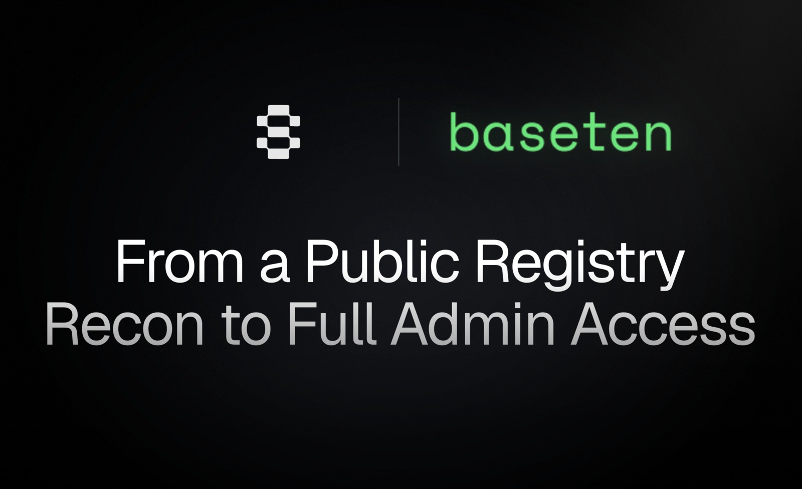 We gained admin access to Baseten's production GitHub in 25 minutes