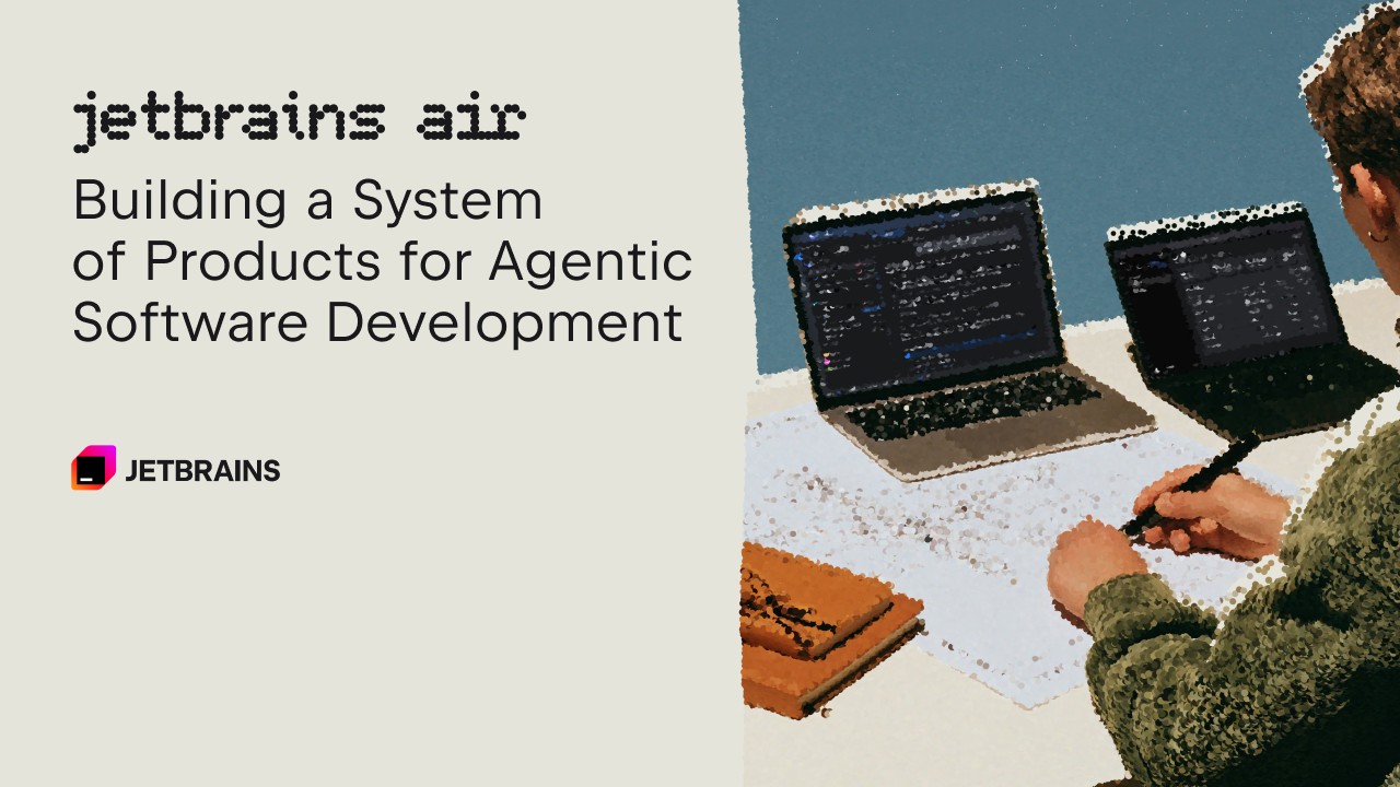 JetBrains Air: A System of Products for Agentic Software Development
